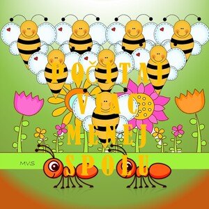 RÁTAJ-VIAC-MENEJ-ROVNAKO-SPOLU, včely, mravce