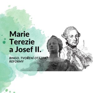 Marie Terezie a Josef II. (bingo, vytvoř otázky, reformy)