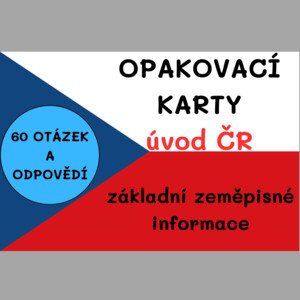 ZEMĚPISNÉ OPAKOVACÍ KARTY - základní info o ČESKÉ REPUBLICE