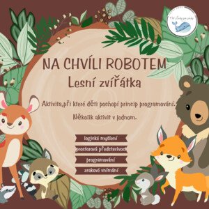 NA CHVÍLI ROBOTEM - lesní zvířátka - Aktivita, při které děti pochopí princip programování. 