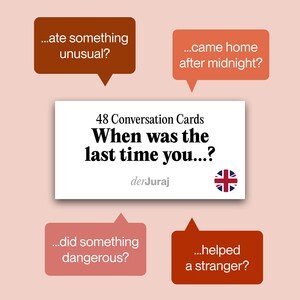 Conversation Cards: When was the last time you...?