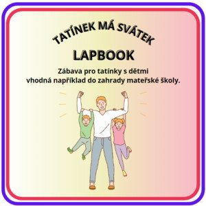 TATÍNEK MÁ SVÁTEK ( Zábava s tatínky v Den otců - Lapbook)